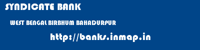 SYNDICATE BANK  WEST BENGAL BIRBHUM BAHADURPUR   banks information 